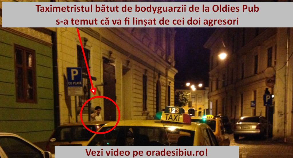 mărturisirile taximetristului bătut de bodyguarzii de la oldies pub: m-au amenințat... (video)