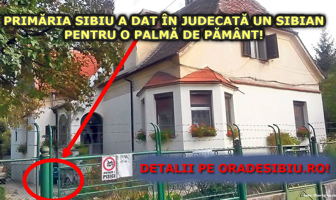 cel mai penibil proces al primăriei sibiu. cere retrocedarea unei palme de pământ!