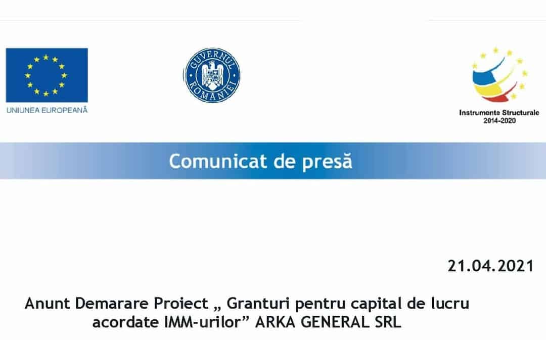 Anunț Demarare Proiect „ Granturi pentru capital de lucru acordate IMM-urilor” ARKA GENERAL SRL