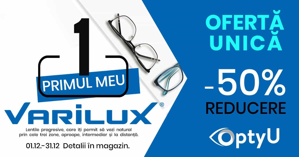 ofertă unică marca optyu - lentilele progresive varilux la jumătate de preț în luna decembrie