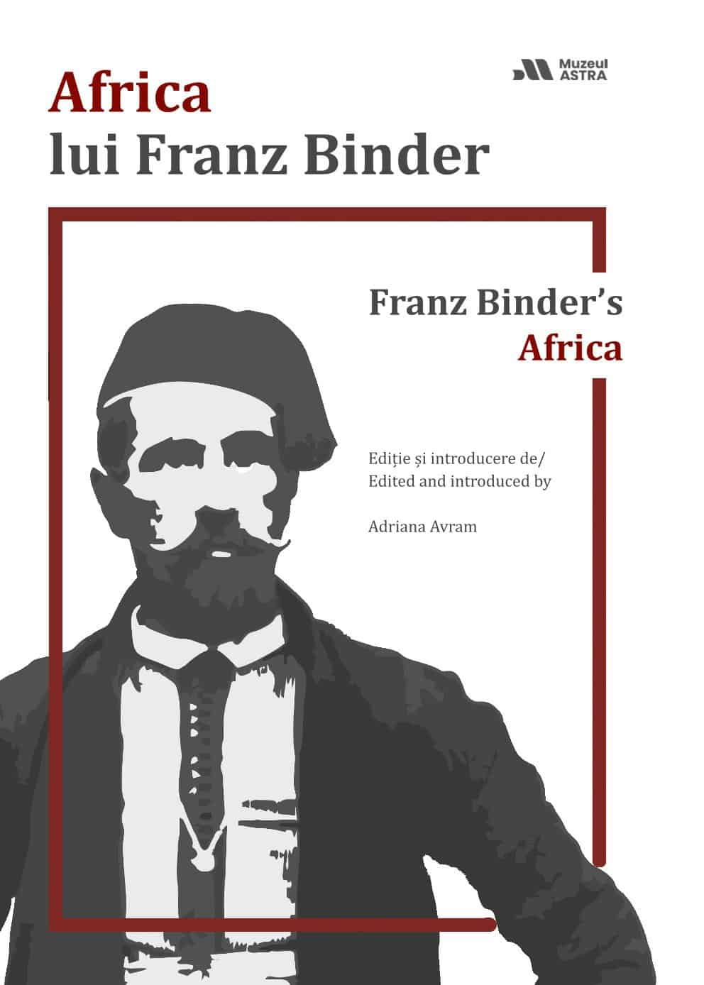 Lansarea volumului „Africa lui Franz Binder” - „Despre Franz Binder la Sibiu se știe destul de mult. Trebuie totuși să-i perpetuăm memoria”